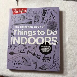 The Highlights Book of Things to Do Indoors: Discover, Imagine, and Create G...